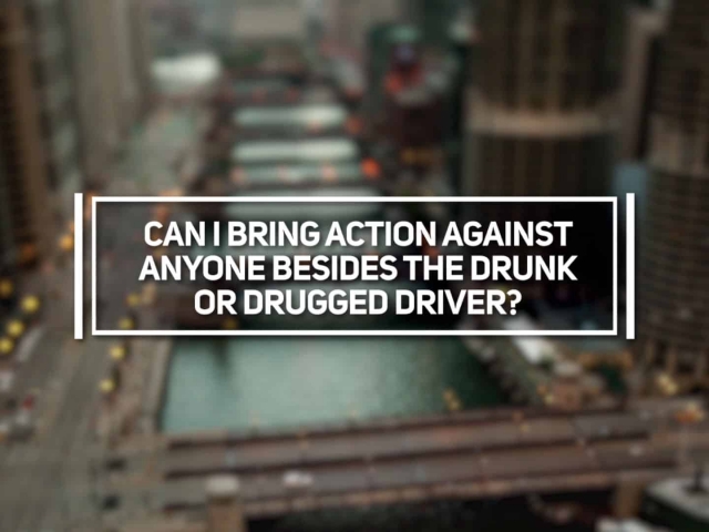 Can I Bring Action Against Anyone Besides the Drunk or Drugged Driver?