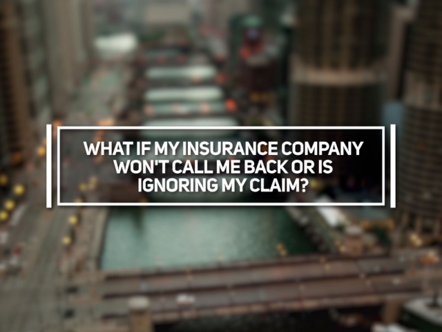 What if My Insurance Company Won't Call Me Back or is Ignoring My Claim